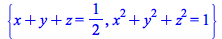 {`+`(x, y, z) = `/`(1, 2), `+`(`*`(`^`(x, 2)), `*`(`^`(y, 2)), `*`(`^`(z, 2))) = 1}